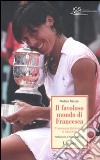 Il favoloso mondo di Francesca. Francesca Schiavone si racconta libro