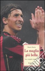 La maglia più bella. Ibra, orgoglio rossonero libro