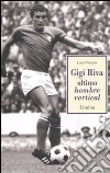 Gigi Riva. Ultimo hombre vertical libro