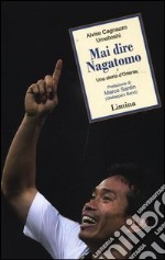 Mai dire Nagatomo. Una storia d'Oriente libro