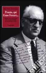 Pronto, qui Enzo Ferrari... Storia di un'amicizia fra un giornalista e un grande uomo libro