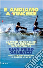 E andiamo a vincere. La storia gloriosa degli Abbagnale libro