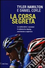 La corsa segreta. La verità dietro i successi: il ciclismo tra doping, connivenze e coperture libro