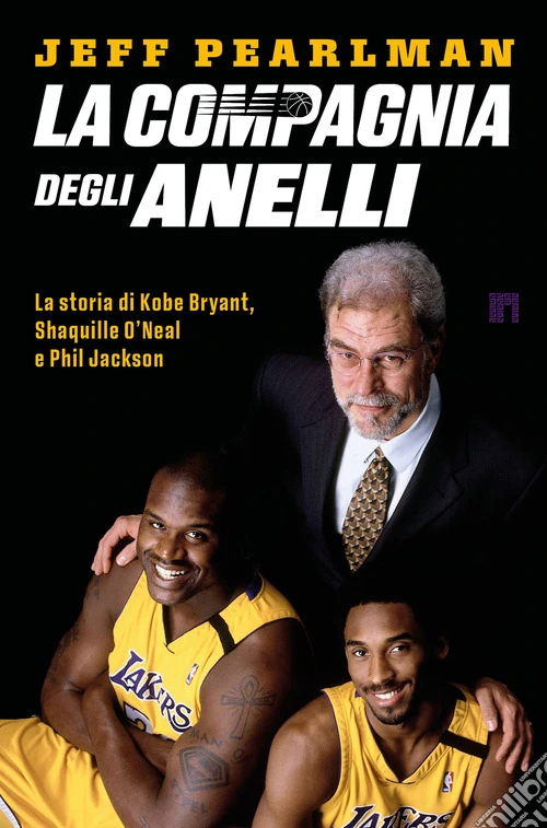 La compagnia degli anelli. La storia di Kobe Bryant, Shaquille O'Neal e Phil Jackson