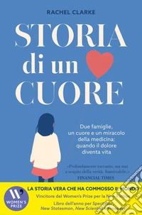 Storia di un cuore. Due famiglie, un cuore e un miracolo della medicina: quando il dolore diventa vita libro