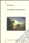 Masaniello e i miei silenzi libro di Raia Mimmo