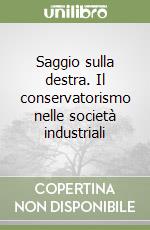 Saggio sulla destra. Il conservatorismo nelle società industriali libro