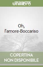 Oh, l'amore-Boccariso libro