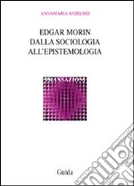 Edgar Morin. Dalla sociologia all'epistemologia