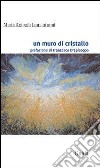 Un muro di cristallo libro di Iannantuoni M. Antonia