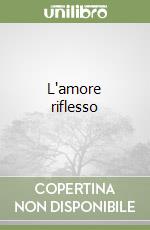 L'amore riflesso