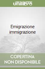 Emigrazione immigrazione libro