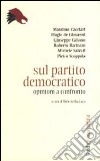 Sul Partito democratico. Opinioni a confronto libro