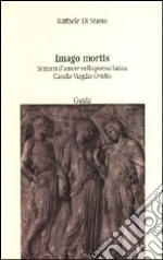 Imago mortis. Sentieri d'amore nella poesia latina. Catullo, Virgilio, Ovidio libro