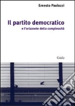 Il Partito Democratico e l'orizzonte della complessità libro