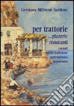 Per trattorie. Custodi della tradizione napoletana libro