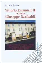 Vittorio Emanuele II incontra Giuseppe Garibaldi al quadrivio di Taverna Catena nel comune di Marzanello