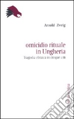 Omicidio rituale in Ungheria. Tragedia ebraica in cinque atti libro