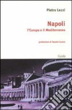 Napoli. L'Europa e il Mediterraneo libro