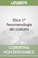 Etica 1° fenomenologia dei costumi libro