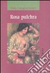 Rosa pulchra libro di Castagna Incutti Vania