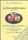 La dieta mediterranea. (Con 350 ricette) per dimagrire e stabilizzare il dimagrimento, per il mantenimento duraturo del peso forma, per fermare il tempo a tavola libro di Freda Anna Franca