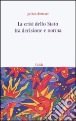 La crisi dello Stato tra decisione e norma libro