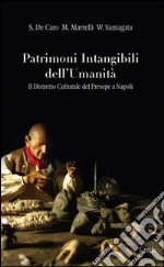 Patrimoni intangibili dell'umanità. Il distretto culturale del presepe a Napoli libro