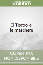 Il Teatro e le maschere libro