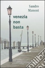 Venezia non basta libro