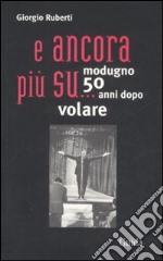 ... E ancora più su. Modugno 50 anni dopo volare