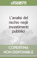 L'analisi del rischio negli investimenti pubblici libro