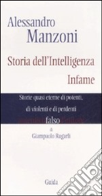 Manzoni. Storia dell'intelligenza infame. Storie quasi eterne di potenti, di violenti e di perdenti libro