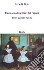 Il romanzo familiare del Pascoli. Delitto, «passsione» e delirio libro