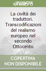 La civiltà dei traduttori. Transcodificazioni del realismo europeo nel secondo Ottocento libro