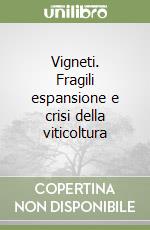 Vigneti. Fragili espansione e crisi della viticoltura libro