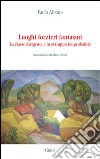 Luoghi forzieri fantasmi. La classe dirigente e lo sviluppo im-probabile libro di Albano Paolo