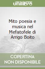 Mito poesia e musica nel Mefistofele di Arrigo Boito libro