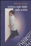 Lettera a mio figlio sulla scuola libro di Cicenia Salvatore