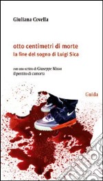 Otto centimetri di morte. La fine del sogno di Luigi Sica libro