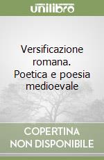Versificazione romana. Poetica e poesia medioevale libro