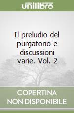 Il preludio del purgatorio e discussioni varie. Vol. 2 libro
