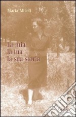 La Mia, la tua, la sua storia libro