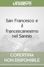 San Francesco e il francescanesimo nel Sannio libro
