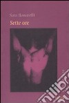 Sette ore libro di Bassarelli Sara