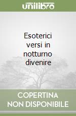 Esoterici versi in notturno divenire libro