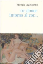 Tre donne intorno al cor... libro