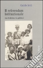 Il referendum istituzionale (tra il diritto e la politica) libro