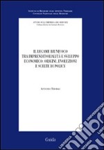 Il legame biunivoco tra imprenditorialità e sviluppo economico: origini, evoluzioni e scelte di policy libro