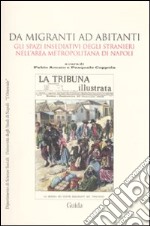 Da migranti ad abitanti. Gli spazi insediativi degli stranieri nell'area metropolitana a Napoli libro